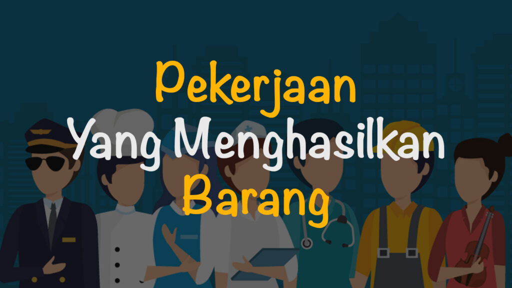 jenis pekerjaan yang menghasilkan barang