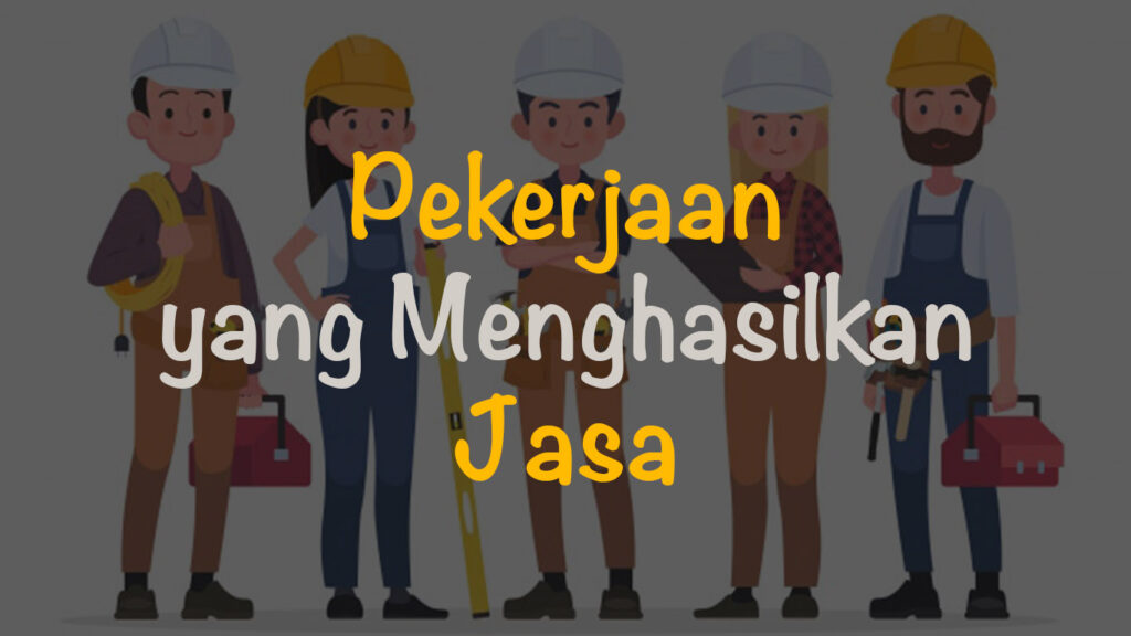 sebutkan pekerjaan yang menghasilkan jasa terbaru