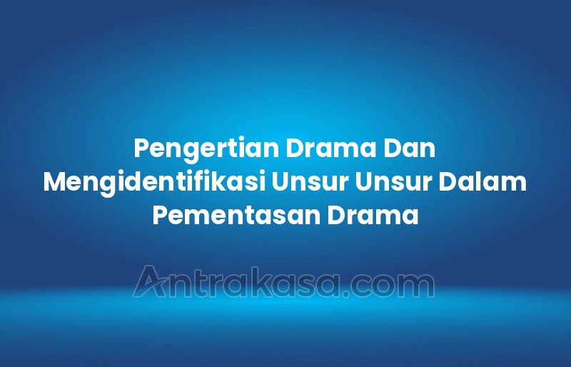 sebutkan unsur unsur pementasan drama terbaru